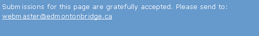 Text Box: Submissions for this page are gratefully accepted. Please send to: webmaster@edmontonbridge.ca